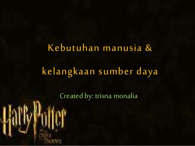 Kebutuhan Manusia Dan Kelangkaan Sumber Daya Alam