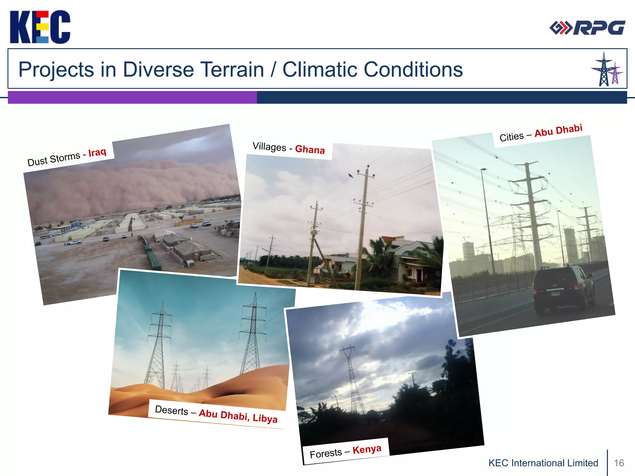 Projects in Diverse Terrain / Climatic Conditions




                                                    KEC International Limited   16
 