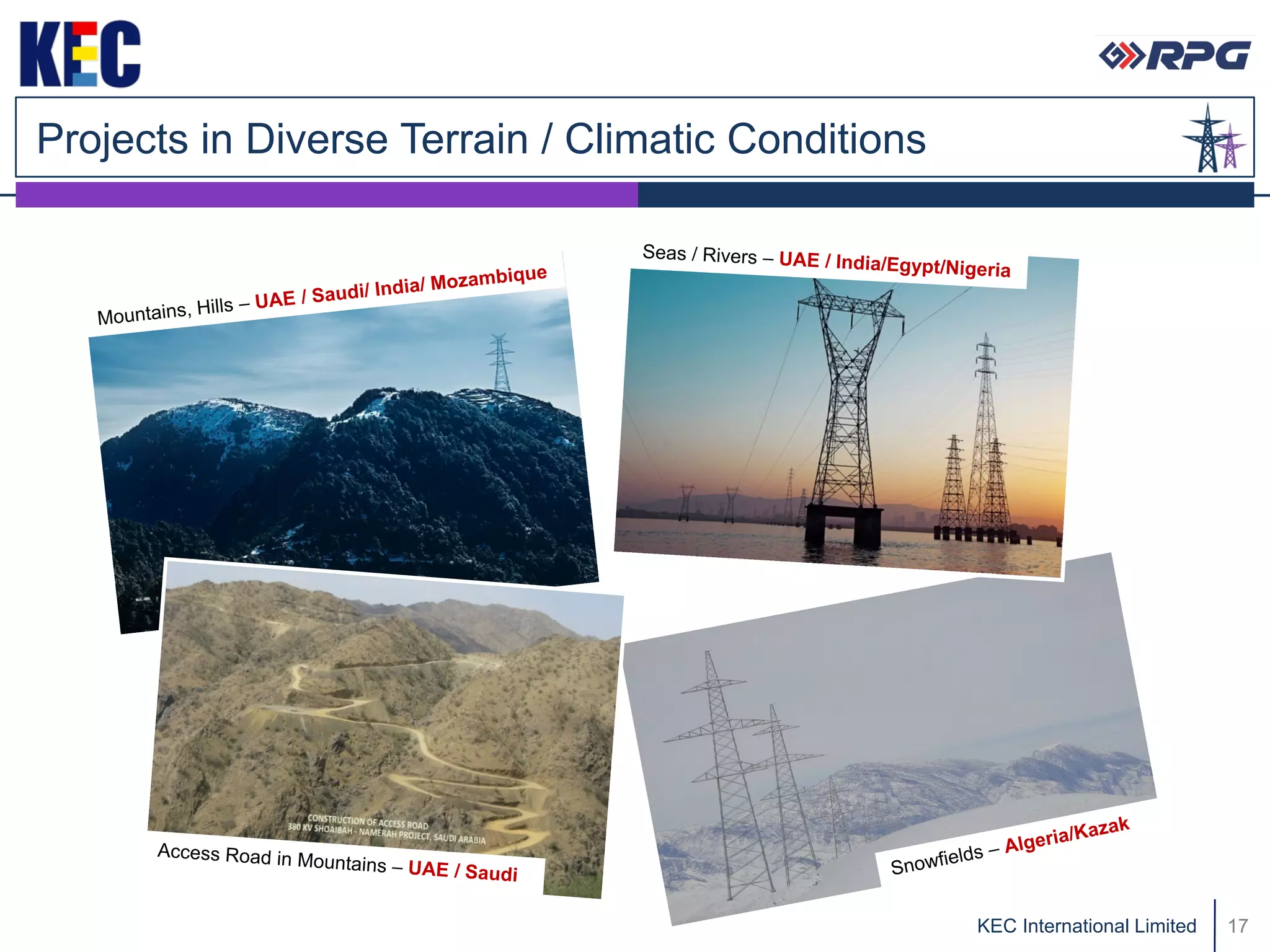 Projects in Diverse Terrain / Climatic Conditions




                                                    KEC International Limited   17
 