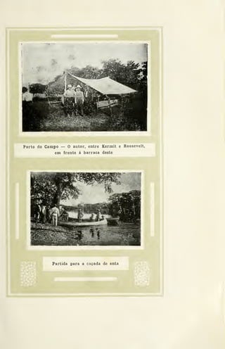 h
Porto do Campo — O autor, entre Kermit e Roosevelt,
em frente á barraca deste
Partida para a cagada de anta
 