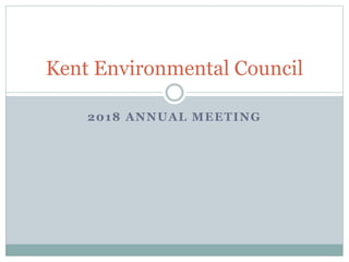 2018 ANNUAL MEETING
Kent Environmental Council
 
