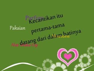 Parfum
Pakaian
Aksesoris
Alat Make-Up
 
