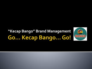 “Kecap Bango” Brand Management
 