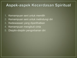 1. Kemampuan seni untuk memilih
2. Kemampuan seni untuk melindungi diri
3. Kedewasaan yang diperlihatkan
4. Kemampuan mengikuti cinta
5. Disiplin-disiplin pengorbanan diri
 