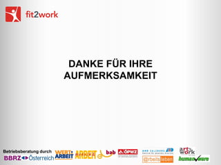 DANKE FÜR IHRE
AUFMERKSAMKEIT

Betriebsberatung durch

 