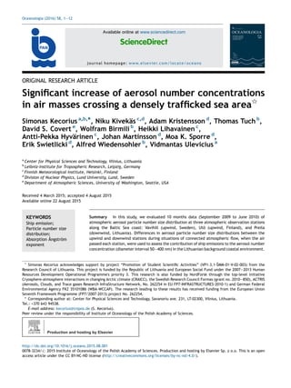 ORIGINAL RESEARCH ARTICLE
Signiﬁcant increase of aerosol number concentrations
in air masses crossing a densely trafﬁcked sea area§
Simonas Kecorius a,b,*, Niku Kivekäs c,d
, Adam Kristensson d
, Thomas Tuch b
,
David S. Covert e
, Wolfram Birmili b
, Heikki Lihavainen c
,
Antti-Pekka Hyvärinen c
, Johan Martinsson d
, Moa K. Sporre d
,
Erik Swietlicki d
, Alfred Wiedensohler b
, Vidmantas Ulevicius a
a
Center for Physical Sciences and Technology, Vilnius, Lithuania
b
Leibniz-Institute for Tropospheric Research, Leipzig, Germany
c
Finnish Meteorological Institute, Helsinki, Finland
d
Division of Nuclear Physics, Lund University, Lund, Sweden
e
Department of Atmospheric Sciences, University of Washington, Seattle, USA
Received 4 March 2015; accepted 4 August 2015
Available online 22 August 2015
Oceanologia (2016) 58, 1—12
KEYWORDS
Ship emission;
Particle number size
distribution;
Absorption Ångström
exponent
Summary In this study, we evaluated 10 months data (September 2009 to June 2010) of
atmospheric aerosol particle number size distribution at three atmospheric observation stations
along the Baltic Sea coast: Vavihill (upwind, Sweden), Utö (upwind, Finland), and Preila
(downwind, Lithuania). Differences in aerosol particle number size distributions between the
upwind and downwind stations during situations of connected atmospheric ﬂow, when the air
passed each station, were used to assess the contribution of ship emissions to the aerosol number
concentration (diameter interval 50—400 nm) in the Lithuanian background coastal environment.
Peer review under the responsibility of Institute of Oceanology of the Polish Academy of Sciences.
§
Simonas Kecorius acknowledges support by project “Promotion of Student Scientiﬁc Activities” (VP1-3.1-ŠMM-01-V-02-003) from the
Research Council of Lithuania. This project is funded by the Republic of Lithuania and European Social Fund under the 2007—2013 Human
Resources Development Operational Programme's priority 3. This research is also funded by NordForsk through the top-level initiative
Cryosphere-atmosphere interactions in changing Arctic climate (CRAICC), the Swedish Research Council Formas (grant no. 2010—850), ACTRIS
(Aerosols, Clouds, and Trace gases Research InfraStructure Network, No. 262254 in EU FP7-INFRASTRUCTURES-2010-1) and German Federal
Environmental Agency FKZ 35101086 (WBA-WCCAP). The research leading to these results has received funding from the European Union
Seventh Framework Programme (FP7/2007-2013) project No. 262254.
* Corresponding author at: Center for Physical Sciences and Technology, Savanoriu ave. 231, LT-02300, Vilnius, Lithuania.
Tel.: +370 643 94538.
E-mail address: kecorius@tropos.de (S. Kecorius).
Available online at www.sciencedirect.com
ScienceDirect
journal homepage: www.elsevier.com/locate/oceano
http://dx.doi.org/10.1016/j.oceano.2015.08.001
0078-3234/# 2015 Institute of Oceanology of the Polish Academy of Sciences. Production and hosting by Elsevier Sp. z o.o. This is an open
access article under the CC BY-NC-ND license (http://creativecommons.org/licenses/by-nc-nd/4.0/).
 