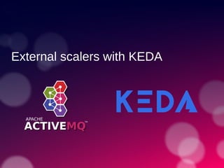 External scalers with KEDA
 