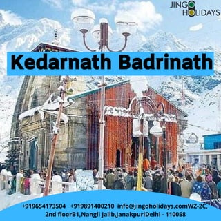 Kedarnath Badrinath
+919654173504   +919891400210  info@jingoholidays.comWZ-2C,
2nd floorB1,Nangli Jalib,JanakpuriDelhi - 110058
 