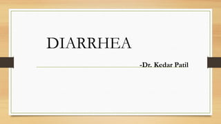 DIARRHEA
-Dr. Kedar Patil
 