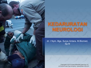 KEDARURATAN
NEUROLOGI
dr. I Nym. Bgs. Surya Antara, M.Biomed,
Sp.N
 