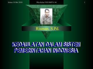 Risman, S.Pd. KEDAULATAN DALAM SISTEM PEMERINTAHAN INDONESIA 