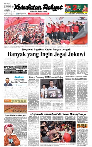 SLEMAN (KR) - Ketua
Umum PDI Perjuangan, Me-
gawati Soekarnoputri membe-
berkan alasan menunjuk
Gubernur DKI, Joko Widodo
(Jokowi) maju sebagai Calon
Presiden (Capres). Hal ini di-
sampaikan dalam pidato kam-
panye di Lapangan Denggung
Sleman, Selasa (25/3).
"Mengapa saya tetapkan
beliau (Jokowi), karena rak-
yat ingin sebuah keadaan
Indonesia lebih baik dari
waktu lalu. Jokowi adalah ge-
nerasi muda yang bisa mem-
bawa perubahan. Saya minta
simpatisan PDI Perjuangan
mendukung Jokowi menjadi
presiden," kata Megawati.
Sedang agar bisa menca-
lonkan Jokowi sebagai presi-
den, dalam Pileg 9 April 2014
mendatang, PDI Perjuangan
menargetkan minimal mem-
peroleh 20 persen suara seca-
ra nasional. Untuk itu dibu-
tuhkan kerja sama semua
kader dan simpatisan secara
maksimal.
Megawati juga mengingat-
kan, partai tidak boleh le-
ngah setelah Jokowi ditetap-
kan menjadi capres. Banyak
partai lain masih ingin men-
jegal dan menghalang-hala-
ngi.
"Mereka tidak ingin PDIP
menjadi pemenang, makanya
berusaha sekuat mungkin
untuk merusak apa yang te-
lah dilakukan PDIP. Maka-
nya ini perlu dukungan seca-
ra riil di lapangan," ujarnya.
Megawati mengingatkan,
saat ini yang perlu diwas-
padai adalah kecurangan pa-
da saat penghitungan suara.
Para kader dan saksi diminta
mengawasi proses penghi-
tungan suara.
"Pada saat saya menjabat
Presiden, saya tahu bagaima-
na cara kecurangan agar
memperoleh kemenangan.
Tapi tidak saya lakukan ka-
rena saya ingin masyarakat
menggunakan hati nurani,"
katanya.
Sedang putri Megawati,
Puan Maharani mengatakan,
setelah 10 tahun rakyat ber-
tahan dan berjuang atas pen-
deritaan, sudah saatnya ma-
syarakat memperjuangkan
agar lebih baik. Salah satu-
nya menggunakan suaranya
pada 9 April 2014 dengan
mendukung PDIP.
"Kami minta Yogya sebagai
salah kota yang meraih suara
PDIP terbanyak, sehingga se-
cara nasional bisa memper-
oleh suara lebih dari 20
persen," kata Puan.
Ketua DPD PDI Per-
juangan DIY Drs HM Idham
Samawi menuturkan, saat
ini kondisi Indonesia sedang
salah jalan. Untuk itu pi-
haknya mengajak rakyat un-
tuk merebut kekuasaan se-
cara konstitusional. "Kami
bertekad memenangi Pemilu
2014 dengan memperoleh
suara 35 persen. PDI Per-
juangan ingin mengemba-
likan Indonesia ke jalan
yang benar," kata Idham.
(Sni)-d
KR-Surya Adi Lesmana
Massa PDIP memerahkan Lapangan Denggung Sleman saat kampanye terbuka yang dihadiri
Megawati Soekarnoputri, Selasa (25/3).
KR-Surya Adi Lesmana
Megawati Soekarnoputri didampingi Drs HM Idham Samawi, Puan Maharani dan Sidarto
Danusubroto melambaikan tangan kepada massa PDIP.
BEIJING (KR) - Ratusan
keluarga korban jatuhnya pe-
sawat Malaysia Airlines
(MAS) MH370 bentrok de-
ngan polisi di Beijing, Selasa
(25/3). Insiden ini terjadi saat
keluarga korban menggelar
aksi protes di depan Keduta-
an Besar Malaysia di China.
Mereka menuntut pemerin-
tah Malaysia menjelaskan
apa yang terjadi dengan pe-
sawat MH730 dan para pe-
numpangnya. Keluarga kor-
ban berduka sekaligus marah
kepada pemerintah Malaysia
yang dinilai tertutup dalam
menangani kecelakaan pener-
bangan tersebut. Sejumlah
demonstran pingsan dalam
bentrokan dengan aparat.
Demonstran melempari
aparat dengan botol sambil
mengecam pemerintah Ma-
laysia yang dinilai membo-
hongi mereka. Polisi mem-
bentuk pagar betis menge-
lilingi Kedubes Malaysia dan
mencegah demonstran ma-
suk. “MH370 Jangan biarkan
kami menunggu terlalu lama!
1,3 miliar orang menunggu
untuk menyambut pesawat,”
teriak demonstran.
Keluarga korban telah me-
nunggu selama 19 hari dan
masih harus menunggu lebih
lama. Demonstran meng-
usung spanduk bertulisan
“Malaysia Airlines! Kalian
harus menjelaskan”. Demon-
stran menganggap Malaysia
Airlines sebagai pembunuh.
* Bersambung hal 7 kol 1
YOGYA (KR) - Permasa-
lahan antara PTAngkasa Pu-
ra (AP) I Persero dengan PT
Jogja Magasa Iron (JMI) ter-
kait lokasi pembangunan
bandara di Temon Kulonpro-
go akhirnya menemui titik
terang. Megaproyek pemba-
ngunan bandara dan pabrik
pengolahan pasir besi akan
sama-sama direalisasikan da-
lam waktu dekat ini, sehing-
ga bakal berkontribusi besar
dalam mendorong pertum-
buhan perekonomian DIY di
masa yang akan datang.
Gubernur DIY Sri Sultan
Hamengku Buwono X me-
ngatakan, setelah melakukan
dialog dengan masing-masing
pihak, baikAP I maupun JMI
secara terpisah, maka secara
umum permasalahan kedua-
nya clear. Pihak AP I yang
semula keberatan memun-
durkan landasan pacunya, ki-
ni tidak perlu lagi karena pi-
hak JMI telah memundurkan
pabriknya sehingga panjang
landasan pacu bandara yang
semula 3.000 meter kini men-
jadi 3.600 meter.
"Panjang landasan pacu
bandaranya sudah 3.600 me-
ter, ya sudah tidak ada masa-
lah, saya baru mau ketemu
AP I lagi, guna mengerucut-
kan hasil dialog dan keputus-
an akhir kedua belah pihak.
Selaku fasilitator kedua be-
lah pihak saya rasa sudah
clear dan tidak ada masalah
lagi antara JMI dan AP I,"
tandas Sultan HB X saat dite-
mui di Kompleks Kepatihan
Yogyakarta, Selasa (25/3).
Dengan ukuran panjang
tersebut, maka AP I tidak
perlu memperpanjang lagi
landasan yang telah meme-
nuhi syarat untuk ukuran
bandara kelas internasional.
"AP I sudah tidak perlu lagi
memundurkan landasan pa-
cunya seperti yang diminta
JMI beberapa saat lalu. Ber-
arti masalah selesai dan saya
* Bersambung hal 7 kol 1
PASAR Beringharjo Se-
lasa (25/3) kemarin tiba-tiba
heboh. Para pedagang kaget
karena kedatangan Ketua
Umum PDI Perjuangan Me-
gawati Soekarnoputri, ber-
sama Puan Maharani. Se-
jumlah pedagang langsung
mengelu-elukan.
Dalam kunjungan 'blu-
sukan' tersebut, Megawati
disertai Ketua DPD PDIP
DIY Drs HM Idham Samawi,
Bupati Bantul Hj Sri Surya
Widati dan Juwarto yang
mendampingi. Meski tak le-
bih seperempat jam di dalam
pasar, namun kehadiran para
tokoh partai bergambar ke-
pala banteng tersebut men-
dapat sambutan hangat dari
para pedagang dan pengun-
jung pasar lainnya.
Masyarakat berebut ingin
bersalaman dengan para to-
koh partai politik itu, teruta-
ma Megawati dan Puan. Ke-
tua Umum PDI Perjuangan
itu berkeliling pasar berdia-
log dengan pedagang di pasar
itu. Namun antusiasme
masyarakat yang menyam-
butnya, membuat Ketua
Umum PDI Perjuangan itu
kesulitan untuk melakukan
dialog dengan pedagang. Dan
dengan sabar melayani para
pedagang yang ingin sala-
man dengan Ketua Umum
PDIP. Meskipun begitu, Me-
ga sempat berdialog sebentar
dengan pedagang pecel di de-
pan pasar. Bagi Megawati
pasar terbesar dan berse-
jarah di Yogya tersebut, sa-
ngat akrab. Sebab lahir dan
masa kecilnya di Yogya.
* Bersambung hal 7 kol 5
@krjogjadotcom
q BELUM lama ini saya
mendapat SMS dari seorang
teman. Isinya begini: Tahun
2014 adalah Tahun Politik
dan Tahun Pergantian Jabat-
an 5 Tahunan. Tahun perta-
ma, bingung. Tahun kedua,
mulai hitung-hitung. Tahun
ketiga, mulai tahu "lurung".
Tahun keempat, ngiwung. Ta-
hun kelima, jabatan ram-
pung. Tahun keenam, ber-
hadapan dengan... hukum.
(Kiriman: Aribowo Hartanto,
Jalan Gunung Sari No 11-B,
RT 08 RW 12, Sidanegara,
Cilacap 53223, Jateng)-b
Rabu Wage
26 Maret 2014
24 Jumadilawal 1947
Tahun LXIX No. 175
Harian Pagi
24 Halaman
Harga Eceran Rp. 3.000
http://www.krjogja.com
Megawati 'Blusukan' di Pasar Beringharjo
Suara Hati Nurani Rakyat
Terbit Sejak 27 September 1945
PESTA demokrasi tinggal menyisakan hitungan hari menuju 9
April 2014. Namun penyelenggara pemilu baik di tingkat pusat
maupun daerah masih dihadapkan pada beberapa problema pelik,
yang potensial mengganggu kelancaran perhelatan akbar tersebut.
Salah satu isu krusial yang muncul adalah terkait dengan kebijakan
pemilih pindahan seiring dengan dikeluarkannya Surat Edaran
KPU 127/KPU/III/2014 tentang Surat Pindah Memilih.
Penerapan kebijakan pemilih pindahan oleh KPU ini bermuara
pada prinsip memudahkan akses bagi pemilih untuk menggunakan
hak pilihnya, guna mengoptimalkan tingkat partisipasi pemilih yang
sampai saat ini masih menjadi tolok ukur keberhasilan
* Bersambung hal 7 kol 1
KeluargaPenumpangMH370BentrokdiBeijing PERSOALAN PTAP I DAN JMI 'CLEAR'
LandasanPacuBandara3.600Meter
KR- Effy Widjono Putro
Ketua Umum PDIP Megawati Soekarnoputri dan putrinya Puan Maharani berjabat
tangan dengan pedagang Pasar Beringharjo.
KR-Antara/Septianda Perdana
Adik kandung Sugianto, penumpang pesawat MH370
Siswanto (kanan) memperlihatkan foto Sugianto Lo
dan Vinny Chynthya Tio.
Daus Mini Ceraikan Istri
KABAR mengejutkan datang dari pasangan komedian Daus Mini
dan Yunita Lestari. Diam-diam Daus Mini ternyata sudah men-
jatuhkan talak cerai pada Yunita sejak satu bulan lalu.
Namun gugatan cerai Daus Mini baru diajukan Kamis (20/3) lalu.
Daus beserta kuasa hukumnya Yanuar Saputra berjanji akan mem-
beberkan semua yang terjadi dalam rumah tangganya, Sabtu (29/3)
besok. "Secara garis besar sudah tidak ada lagi
kecocokan di antara mereka," jelas Yanuar.
Daus Mini menikah dengan Yunita pa-
da 17 Juli 2011 dengan mas kawin beru-
pa uang sebesar Rp 2.100.100 yang ter-
susun rapi dalam sebuah bingkai.
Pasangan ini telah dikaruniai satu pu-
tra, Ivander Haykal Firdaus (Ical) yang
lahir pada 2 Januari 2012.
Yunita sendiri membenarkan sudah
ditalak cerai Daus sejak satu bulan lalu
dengan alasan sudah tidak ada
kecocokan lagi. Keduanya
pun memutuskan untuk ber-
pisah secara baik-baik.
"Pertama aku pesan su-
paya beritanya jangan
didramatisir. Kita
memutuskan cerai
secara baik-baik.
Semua demi Ical,"
ujarnya. (Sim)-f
KR-Dokumen
Daus Mini
 