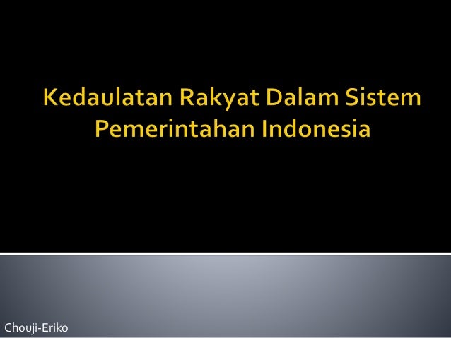 Kedaulatan Rakyat Dalam Sistem Pemerintahan Indonesia Kedaulatan Rakyat Dalam Sistem Pemerintahan Indonesia