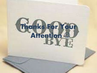 Thanks For Your 
Attention  

