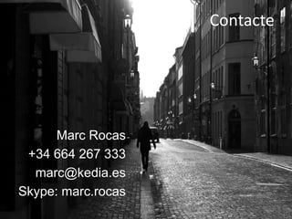 Contacte




      Marc Rocas
 +34 664 267 333
  marc@kedia.es
Skype: marc.rocas
 