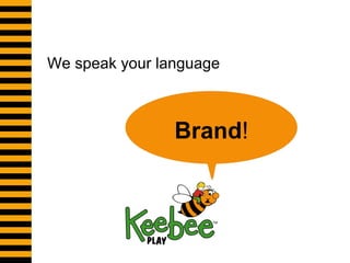 We speak your language Brand ! 