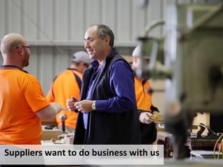 Suppliers	
 want	
 to	
 do	
 business	
 with	
 us	
 
 