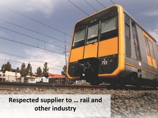 Respected	
 supplier	
 to	
 …	
 rail	
 and	
 
other	
 industry	
 
 