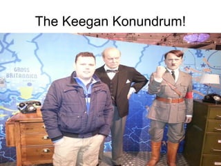The Keegan Konundrum!
 