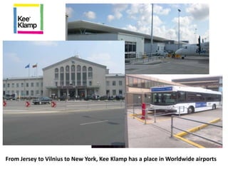 From Jersey to Vilnius to New York, Kee Klamp has a place in Worldwide airports
 