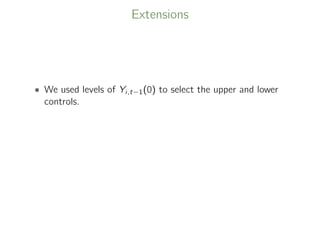 Extensions
• We used levels of Yi,t−1(0) to select the upper and lower
controls.
 