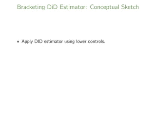 Bracketing DiD Estimator: Conceptual Sketch
• Apply DID estimator using lower controls.
 