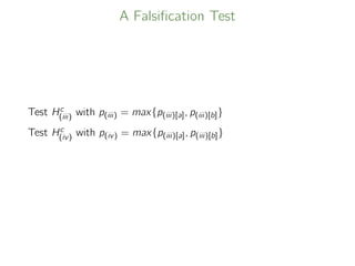 A Falsiﬁcation Test
Test Hc
(iii) with p(iii) = max{p(iii)[a], p(iii)[b]}
Test Hc
(iv) with p(iv) = max{p(iii)[a], p(iii)[b]}
 
