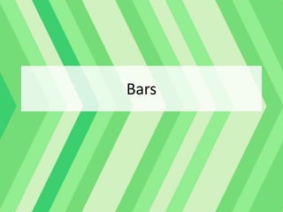 Bars
 