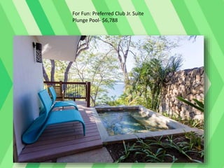 For Fun: Preferred Club Jr. Suite
Plunge Pool- $6,788
 