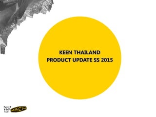 KEEN THAILAND
PRODUCT UPDATE SS 2015
 