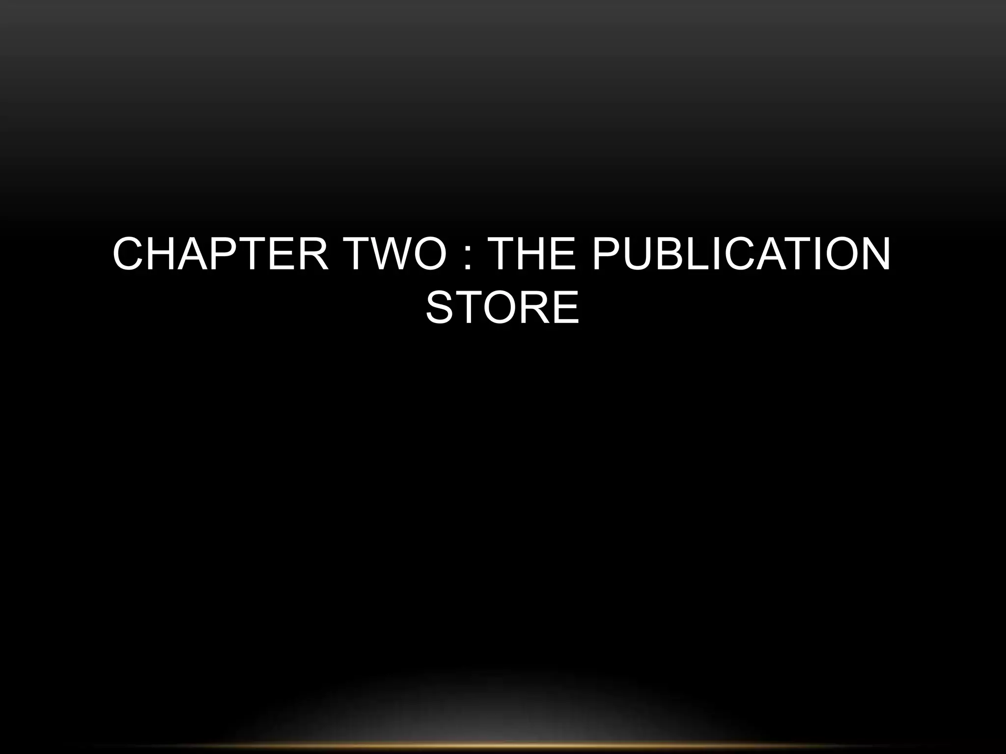 CHAPTER TWO : THE PUBLICATION 
STORE 
 