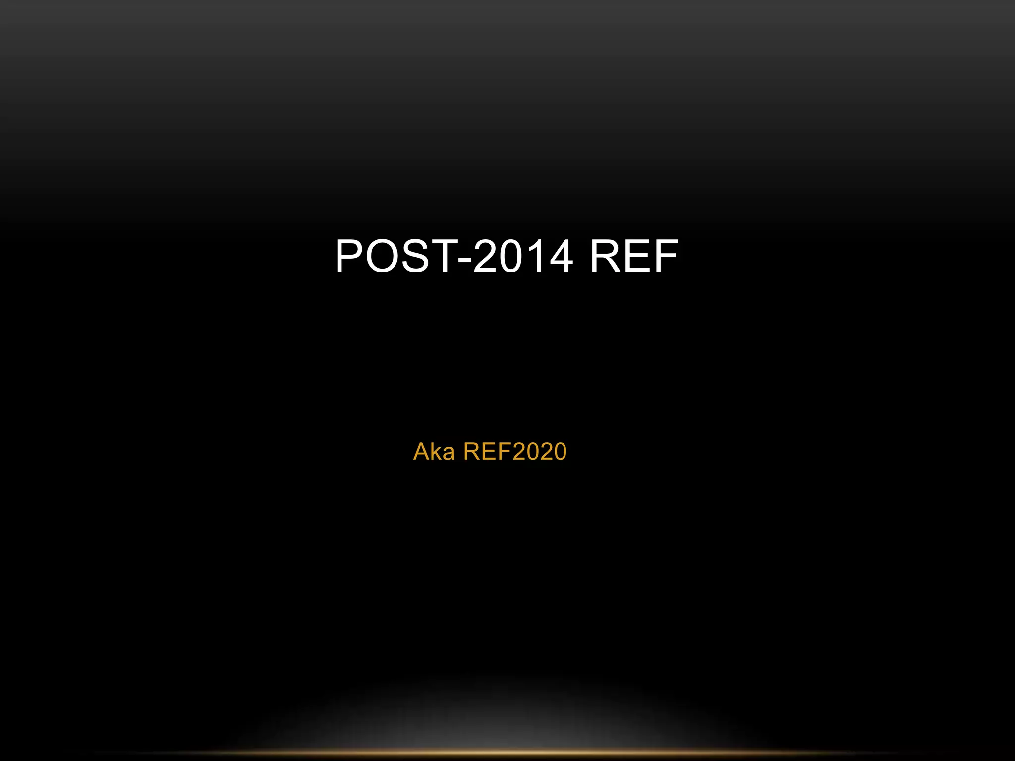 POST-2014 REF 
Aka REF2020 
 