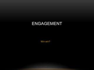 ENGAGEMENT 
Win win? 
 