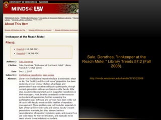 Salo, Dorothea. "Innkeeper at the 
Roach Motel." Library Trends 57:2 (Fall 
2008). 
http://minds.wisconsin.edu/handle/1793/22088 
 