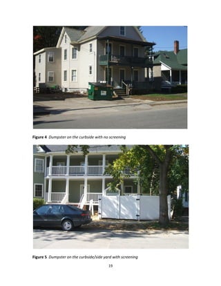 Figure 4 Dumpster on the curbside with no screening




Figure 5 Dumpster on the curbside/side yard with screening

                                         19
 