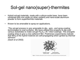 Sol-gel nano(super)-thermites <ul><li>Hybrid sol-gel materials, made with a silicon-oxide base, have been combined with ir...