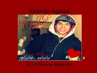 Keenan Agawa R.I.P Forever Mista KA 