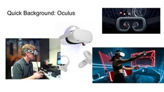Quick Background: Oculus
 