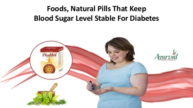 Foods Natural Pills That Keep Blood Sugar Level Stable For Diabetes