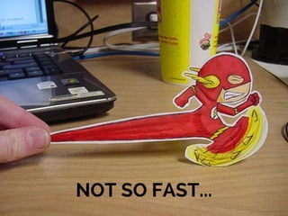 NOT SO FAST...
 