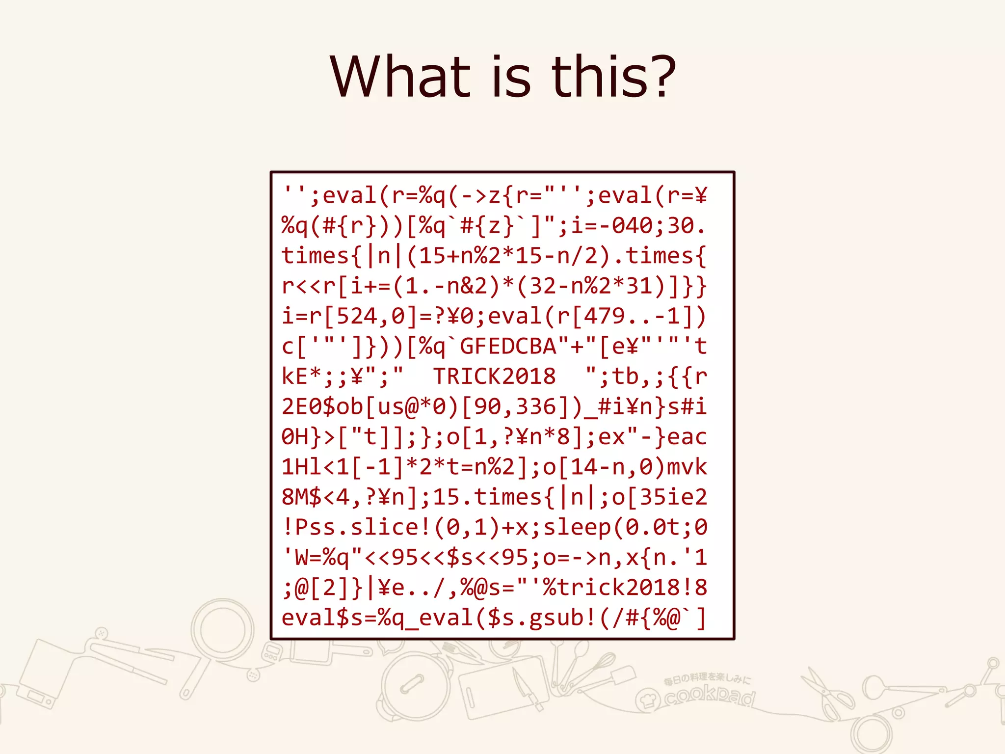 What is this?
'';eval(r=%q(->z{r="'';eval(r=¥
%q(#{r}))[%q`#{z}`]";i=-040;30.
times{|n|(15+n%2*15-n/2).times{
r<<r[i+=(1.-n&2)*(32-n%2*31)]}}
i=r[524,0]=?¥0;eval(r[479..-1])
c['"']}))[%q`GFEDCBA"+"[e¥"'"'t
kE*;;¥";" TRICK2018 ";tb,;{{r
2E0$ob[us@*0)[90,336])_#i¥n}s#i
0H}>["t]];};o[1,?¥n*8];ex"-}eac
1Hl<1[-1]*2*t=n%2];o[14-n,0)mvk
8M$<4,?¥n];15.times{|n|;o[35ie2
!Pss.slice!(0,1)+x;sleep(0.0t;0
'W=%q"<<95<<$s<<95;o=->n,x{n.'1
;@[2]}|¥e../,%@s="'%trick2018!8
eval$s=%q_eval($s.gsub!(/#{%@`]
 