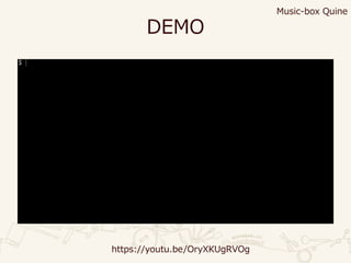 DEMO
Music-box Quine
https://youtu.be/OryXKUgRVOg
 