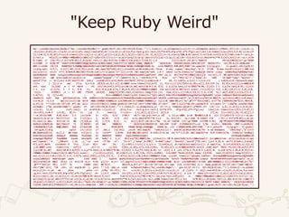 "Keep Ruby Weird"
%q!.!;eval$s=%q{eval(%w{$s=("%q!.!;eval$s=%q{#$s}"+'.gsub(/#{27.chr<<92<<91}[0-9]+m/,"")').lines;C=->x,y{Complex(x,y)};P=->r,a{Complex.polar(r,a*Math::PI)};S=->((a,b),(c
,d)){[a-c,b-d]};D=->((a,b),(c,d)){(a*c.conj).real+b*d};R=->((a,b),(c,d)){e,f=a.rect;g,h=c.rect;[C[f*d-b*h,b*g-e*d],e*h-f*g]};a=[];b=[];6.times{|i|a<<[P[1,i/3.0],1];b<<[P
[2,(i+0.5)/3.0],0]};F=[a];6.times{|j|F<<[a[i=j-1],b[i],a[j]]<<[a[j],b[i],b[j]]<<[b[i],[0,-2],b[j]]};J=->k,v{k=[k/500.0,0].min+2.5;(v/(k+0.5)+C[k,k/2])*48};r=0;T=->p{x,y=
p.rect;z =O[y/2];x>=0&&y>=0&&z&&z[x]&&z[x]|=(y%2>1?2:1)|r};L=->p,q{s=(p+q)/2;(p-q).abs<1?(T[s];q):L[L[p,s],q]};N=->((a,b)){s=(a.abs2+b*b)**0.5;[a/s,b/s]};E=->p,r,a{10
0.times {| i|m=-P[r,1.5+i*a*0.02];c,d=(p+m).rect;(c.abs-d>2||d<-1)&&(T[J[0,p+m]];T[J[0,C[-c,d ]]])}};A=27.chr;$><<"%q#{33. chr+A}[H#{A}[2J";g="NZDD
CLYJXMX ;Y K(OQ'PP YZA5YTZ7M(VOBBSYVXQQ[SUZV(U:G[NVZ[ZS&V[(YUU(ZTT[[X'X&Y%Y'ZZWW['Z&$$[%('' '(&[$(%($( CRGZHZI)DIOZ;IVPZ(SP)[X* DRZCGJJT<< +XI,%%:S=[E==RE&LEXX-'.
RMY:(>>U(HU /U[/[R KOO0Y$1F?LZ%&M@(2NGU341RU?+6S2(NVYVAFVR(8FFRYRN4W'NHI@>(EUM6H@ZISSMS-XL .LLVL?RR8O[O K9B,$%Y[3Y0X";41.upto(91 ){|c|g=g[2.. -1].gsub(c.chr){g[0,2]
}};G=g.spli t(?(); Z=[C[7,10],C[13,76]];U=(0..48).map{[0]*169};O=[];srand(0);q=20;m=40;x=0; Threa d.new {open("/dev/dsp","w"){ |f|50 0.dow nto(0){|k|e=[];300.tim
es{|i|e<<(( x=(x+ k**1.9/9e4+0.001)%8)>4?138:118)};f<<e.pack("C*")}}};I=(0..48).map{[0]*169 };9.t imes{ |y|76.times{|x|"1ea8yyjb v4x7d zlzqj sxd8dz4uqjfpb66bq7tu6l
wql6vdbds6f 6h60 xz2iglxie44ax1nygtie5t8xpgk2oq00uzj0ucoq2gqc70y9fplfzez0d682syamnhicpwflot4 o9s".to_i( 36)[x+y*76]>0&&I[24+y][4 +x]=1}};-5 00.upto(518){|k|k==1&&s
leep(1);k= =q& &(n=rand(11);q+=m;m-=2 ;spawn("espeak","-s",(60+m*2).to_s,"-ven+#{n<7?"m #{n+ 1}":"f#{n-6}"}",["keep",k< 320| |k>360?"ruby":"Austin","
weird"]*32 .c hr));a=[-k,0].max**1.9/ 1e4;v ,z=d=N[[P[1,a/3],Math.sin(Math::PI*a)]];u=N[z==0 ? [0,-1]:z>0?[v,z-1/z]:[-v,1/z-z]] ; n=R[d,u];O.replace(U.map{
|l|l+ [ ]});F.m ap{ |f|a, b,c=f;D [R[S[b,a],S[c,a]],d]>0&&f.size.times{|i|a,b=f[ i], f[i-1];L[J[k,C[D[n,a],D[u,a]]],J[k,C[D [n, b],D[u,b]]]]}};k>0&&(b=M
ath. sin( [k,210] .m i n* Math : :PI /15)/36;a=P[1,b*2];y=(30-[k,30].min)/10.0-2.8; E[C[ -1.2,y]*a.conj,(2-k/10%2)*0.06,-1];E[C [-1. 2,y]*a.conj,0.45,-1];E[C
[-1. 2,y +1.1]*a, 2. 7 5, b-0. 3]; E[C[-0.6,y+0.5]*a,1.85,b-0.25]);k>=90&&k<210&&2 .tim es{|i|G[(k-90)*2+i].scan(/./){|c|Z[i]+ =[C[ 1,0],C[0,2],C[-1,0],C[0,
-2]][c . ord%4]} ;i = k/ 10% 7*8+92 ;U[Z[0]. imag/2][Z[0].real,2]=U[Z[1].imag/2][Z [1]. real,2]=[i,i];r=8;L[J[k,C[-1.2,-2.8] *a.c onj],Z[0]];L[J[k,C[1.2,-
2.8]*a], Z[ 1]];r=0} ; j= 0;k==400&&15.times{|y|65.times{|x|"7gtz whx13 bfmrr9tsr8y0d007qlmygnh47axi9g9v609t cxjuv la0k6y1r96drdisqmfpao411
n6e661l3 zykt bqk p4i33eecq7i2u tfm 2n0bhrviijbr51nwcuhm5ufx3t79a9whf01e3a8kzzepid45ro83 n9r07k xxeht1pycrqo72".to_i(36)[x+y*65]>0 &&U[21 +y][14+x]=88}};s=O.map{|
l|i=0;j+ =1;l.m ap{|n|(i+=1)>2& &i<8 3&&k>260&&k<420&&((k-j/6)%80>60||k>320&&k<400&&I[j- 1][i]>0 )&&n=88;a=("%c^_@****"%32)[n%8]; n>7?"%c [%dm%s%c[0m"%[27,30+n/8,
a,27]:a} *""};$><<A+"[H"+(0..47).ma p{|i |k+i>517?$s[i].chomp.gsub(32.chr){27.chr+"[44m"+$&+ 27.chr+" [0m"}:s[i]}*10.chr;sleep(0.0 2)};puts }*'');%q{%q.;eval$s=%qev
al(%w$s= ("%q.;eval$s=%q$s"+'.gsub(/ 27. chr<<92<<91[0-9]+m/,"")').lines;C=->x,yComplex(x,y) ;P=->r,a Complex.polar(r,a*Math::PI );S=->(( a,b),(c,d))[a-c,b-d];D=-
>((a,b), (c,d) )(a*c.conj). re al+b*d;R=->((a,b),(c ,d))e,f=a. rect;g,h=c.rect;[ C[f*d-b*h ,b*g-e*d],e*h-f*g];a=[ ];b=[];6. times|i|a<<[P[1,i/3.0],1]
;b<<[P[2,(i+0.5 )/3.0], 0];F= [a ];6 .t imes|j| F<<[a[i= j-1],b[i],a[j]]<<[ a[j],b [i],b[ j]]<<[b[i],[0,-2],b[j]];J
=->k,vk=[k/500. 0,0].min+ 2.5 ;(v/(k+0. 5) +C[k, k/2] )*48;r =0;T=->px,y=p.rect;z =O[ y /2];x>=0&& y>=0 &&z&&z[x]& & z[x ]|=(y%2>1?2:1)|r;L=->p,qs=
(p+q)/2;(p-q).a bs<1?(T[s] ;q ):L[L[p,s ], q];N=- >((a ,b)) s=(a.abs2+b*b)**0.5;[a /s, b/s];E=- >p,r,a10 0.times| i|m =-P[r,1.5+i*a*0.02];c,d=(p+
m).rect;(c.abs- d>2||d<-1) && (T[J[0,p+ m] ];T[J[ 0,C[- c, d]]]);A=27.chr;$><<"%q 33.ch r+A[HA [2J";g="NZDD CLYJXM X;YK( OQ'PPYZA5YTZ7M(VOBBSYVXQQ[
SUZV(U:G[NVZ[ZS &V[(YUU(ZT T[ [X'X&Y%Y' ZZ WW[ 'Z&$$[%( '''(&[$(%($(CRGZHZI)D IOZ;IVP Z(SP )[X*DRZCGJJT<<+X I,%% :S=[E== RE&LEXX-'.RMY:(>>U(HU/U[
/[RKOO0Y$1F?LZ% &M@(2NGU3 41R U?+6S2(NV YV AFVR(8FFR YRN4W'NHI@>(EUM6H@Z ISSMS-XL. LLV L?RR8O[OK9B,$%Y[3Y0X ";4 1.upto(91 )|c|g=g[2..-1].gsub(c
.chr)g[0,2];G=g .split (?();Z=[C [7 ,10],C [13,76]] ;U=(0..48).map[0] *169;O=[];s r and(0);q=20;m=40;x=0;Thr e ad.newopen( "/dev/dsp","w")|f|5
00.downto(0)|k| e=[];3 00.time s|i|e<<( (x =(x+k** 1.9/9e 4+0.001)%8)>4?13 8:118);f<<e.pa ck("C*");I=(0..48).map[0]*16 9;9.times|y|76 .times|x|"1ea8yyj
bv4x7dzlzqjsxd8 dz4uqjf pb66bq 7tu6lwql 6v dbds6f6 h60xz 2iglxie44ax1nygti e5t8xpgk2oq00uzj0
ucoq2gqc70y9fpl fzez0d68 2syam nhicpwfl ot 4o9s".t o_i( 36)[x+y*76]>0&&I[24+ y][4+x]=1;-50 0.upto(518)|k|k==1&&sleep(1) ;k==q&&(n=ran d(11);q+=m;m-=2;spa
wn("espeak","-s ",(60+m*2 ).to _s,"-ve n+n <7?"mn +1": "fn-6"",["keep",k<320|| k>360?"ruby" :"Austin","weird"]*32.chr) );a=[-k,0].m ax**1.9/1e4;v,z=d=N[[
P[1,a/3],Math. sin(Math::P I*a) ]];u= N[z= =0? [0,- 1]:z>0?[v,z-1/z]:[-v,1/z-z ]];n=R[d,u] ;O.replace(U.map|l|l+[]) ;F.map|f|a, b,c=f;D[R[S[b,a],S[c,a]
],d]>0&&f.size .times|i|a, b=f[i] ,f[i-1] ;L[J[k, C[D[n,a],D[u,a]]],J[k,C[D[n, b],D[u,b]] ]];k>0&&(b=Math.sin([k ,210].min* Math::PI/15)/36;a=P[1,b*2
];y=(30-[k,30] .min)/10.0-2.8;E[C[-1.2,y]*a.conj,(2-k/10%2)*0.06,-1];E[C[-1.2,y]*a.conj,0.45,-1] ;E[C[-1.2 ,y+1.1]*a,2.75,b-0.3 ];E[C[-0. 6,y+0.5]*a,1.85,b-0.25]);k>
=90&&k<210&&2.times|i|G[(k-90)*2+i].scan(/. /)|c|Z[i]+=[C[1, 0],C[0,2],C[-1,0],C[0,-2]][c.ord%4]; i=k/10%7 *8+92;U[Z[0].imag/ 2][Z[0]. real,2]=U[Z[1].imag/2][Z[1].r
eal,2]=[i,i];r=8;L[J[k,C[-1.2,-2.8]*a.conj],Z[0]];L[J[k,C[1.2,- 2.8]*a],Z[1]];r=0;j=0;k==400&&15.time s|y|65. times|x|"7gtzwhx 13bfmrr 9tsr8y0d007qlmygnh47axi9g9v609t
cxjuvla0k6y1r 96drdisqmf pao4 11n6 e661 l 3zyktb qkp4i33eecq7i2utfm2n0bhrviijbr51nwcuhm 5ufx3t 79a9whf01e3a8k zzepid 45ro83n9r07kxxeht1pycrqo72".to_i(
36)[x+y*65]>0 &&U[ 21+y] [1 4+x]=8 8;s= O.ma p|l|i= 0;j+= 1;l.map|n|(i+=1)>2&&i<83&&k>260&&k<420& &((k- j/6)%80>60|| k>320 &&k<400&&I[j-1][i]>0)&&n=88;a=("%c^
_@****"%32)[n %8]; n>7?" %c [%dm% s%c[ 0m"%[27, 30+n/8,a,27]:a*"";$><<A+"[H"+(0..47).map |i|k +i>517?$s[ i].c homp.gsub(32.chr)27.chr+"[44m"+$&+27.
chr+"[0m":s[i] *10 .chr; sl eep(0.02 ); puts *'');% q%q.;e val$ s=%qeval(%w$s=("%q.;eval$s=%q$s"+'. gsu b(/27.ch r<< 92<<91[0-9]+m/,"")').lines;C=->x,yCompl
ex(x,y);P=->r,aC om plex .pola r(r ,a*Ma th::PI); S=- >((a,b),(c,d))[a-c,b-d];D=->((a,b),(c ,d ))(a*c .c onj).real+b*d;R=->((a,b),(c,d))e,f=a.rect
;g,h=c.rect;[C[f*d-b*h,b*g-e*d],e*h-f*g];a=[] ;b= [];6.t imes|i |a<<[P[1,i/3.0],1];b<<[P[2,(i+0.5)/3.0],0];F=[ a ];6. t imes|j|F<<[a[i=j-1],b[i],a[j]]<<[a[j],b[i],
b[j]]<<[b[i],[0,-2],b[j]];J=->k,vk=[k/500.0,0].min+2.5;(v/( k+0.5)+C[k,k/2])*48;r=0;T=->px,y=p.rect;z=O[y/2]; x> =0&&y>=0&&z&&z[x]&&z[x]|=(y%2>1?2:1)|r;L=->p,
qs=(p+q)/2;(p-q).abs<1?(T[s];q):L[L[p,s],q];N=->((a,b))s=(a.abs2+b*b)**0.5;[a/s,b/s];E=->p,r,a100.times|i|m=-P[r,1.5+i *a*0.02];c,d=(p+m).rect;(c.abs-d>2||d<-1)&&(T[J
[0,p+m]];T[J[0,C[-c,d]]]);A=27.chr;$><<"%q33.chr+A[HA[2J";g="NZDDCLYJXMX;YK(OQ'PPYZA5YTZ7M(VOBBSYVXQQ[SUZV(U:G[NVZ[ZS&V[(YUU(ZTT[[X'X&Y%Y'ZZWW['Z&$$[%('''(&[$(%($(CRGZHZ
I)DIOZ;IVPZ(SP)[X*DRZCGJJT<<+XI,%%:S=[E==RE&LEXX-'.RMY:(>>U(HU/U[/[RKOO0Y$1F?LZ%&M@(2NGU341RU?+6S2(NVYVAFVR(8FFRYRN4W'NHI@>(EUM6H@Z}}.gsub(/#{27.chr<<92<<91}[0-9]+m/,"")
 