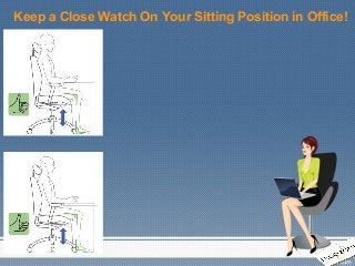 Keep a Close Watch On Your Sitting Position in Office!
 