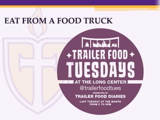 EAT FROM A FOOD TRUCK
 