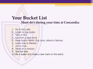 Your Bucket List
Must do’s during your time at Concordia:
 