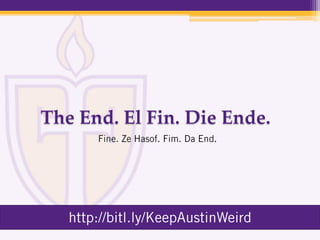 The End. El Fin. Die Ende.
 