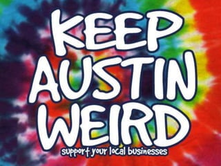 • Stuff you should know about Austin and
things you should do before you graduate
 