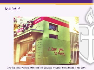 MURALS
Find this one on Austin’s infamous South Congress (SoCo) on the north side of Jo’s Coffee
 