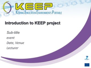 Sub-title event Date, Venue Lecturer Introduction to KEEP project   